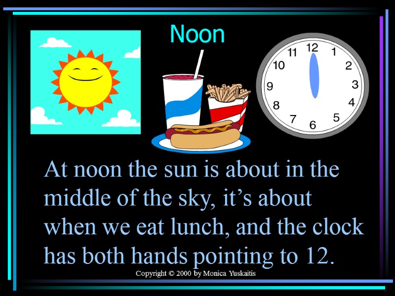 Copyright © 2000 by Monica Yuskaitis Noon At noon the sun is about in